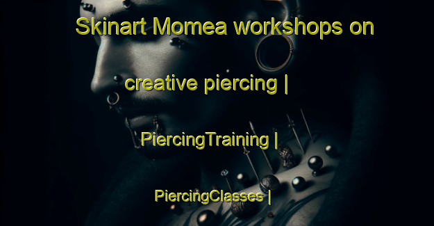Skinart Momea workshops on creative piercing | PiercingTraining | PiercingClasses | SkinartTraining-the Democratic Republic of the Congo